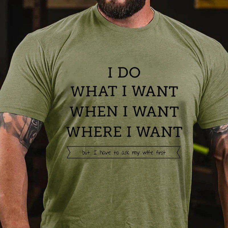 I do What I Want When I Want Where I Want But I Have To Ask My Wife First T-Shirt
