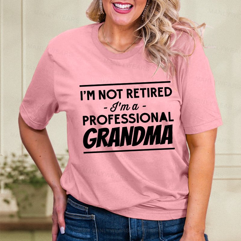 I'm Not Retired I'm A Professional Grandma Women T-Shirt