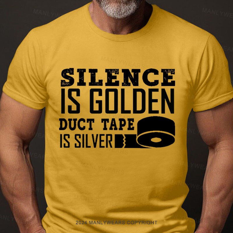 Silence Is Golden Duct Tape Is Silver T-Shirt