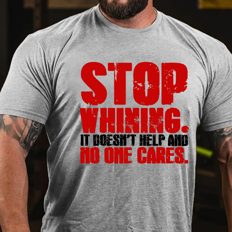 Stop Whining It Doesn't Help And No One Cares T-shirt