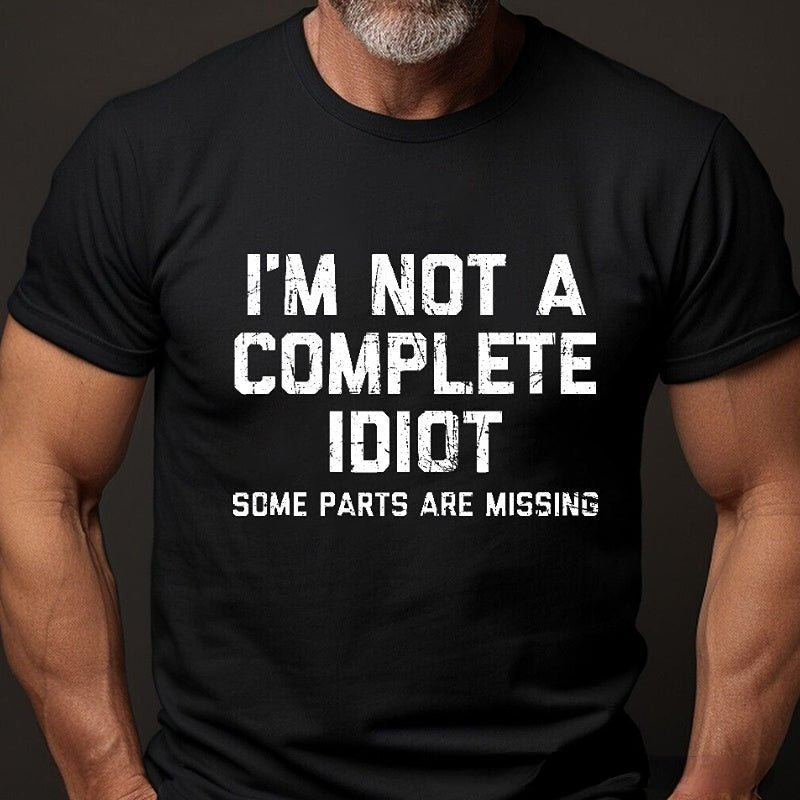 I'm Not A Complete Idiot Some Parts Are Missing T-shirt