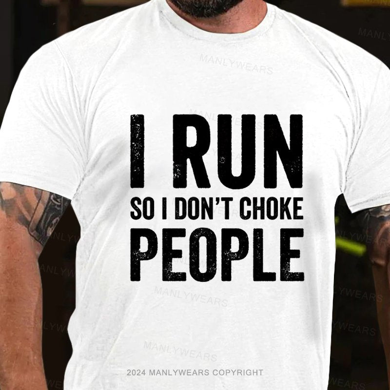 I Run So I Don't Choke People T-Shirt