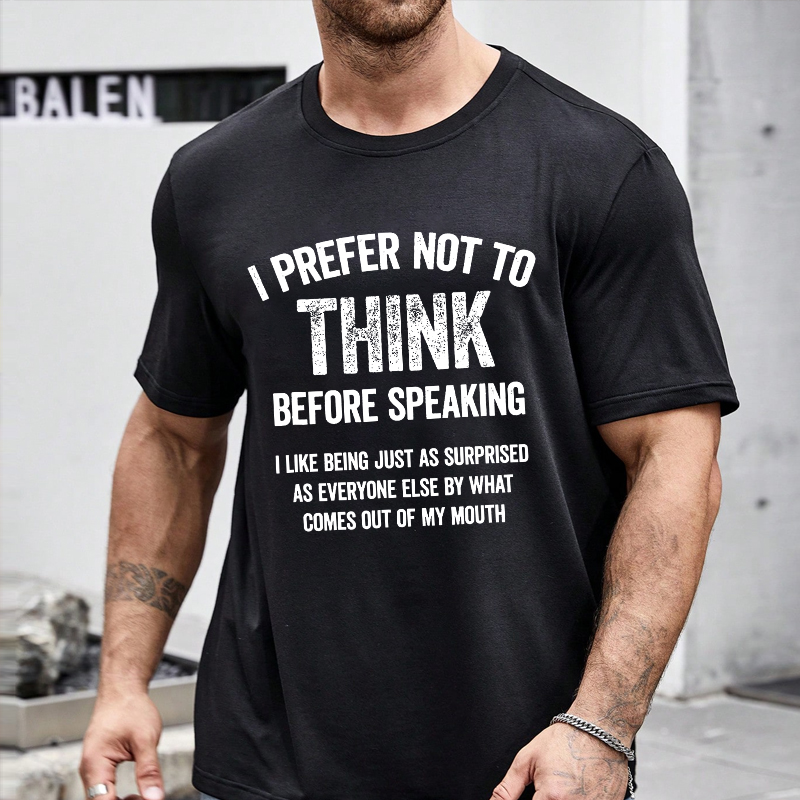 I Prefer Not To Think Before Speaking T-shirt