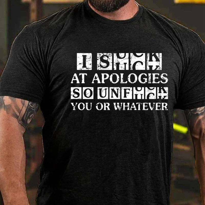 I S*ck At Apologies Ao Unf*ck You Or Whatever T-shirt
