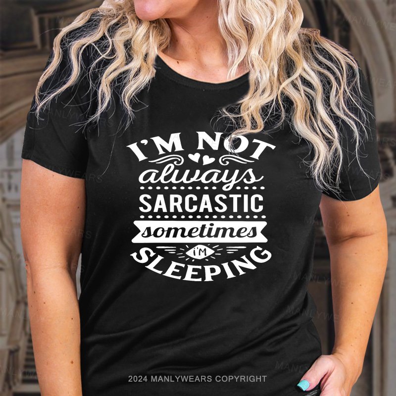I'm Not Always Sarcastic Sometimes I'm Sleeping T-Shirt