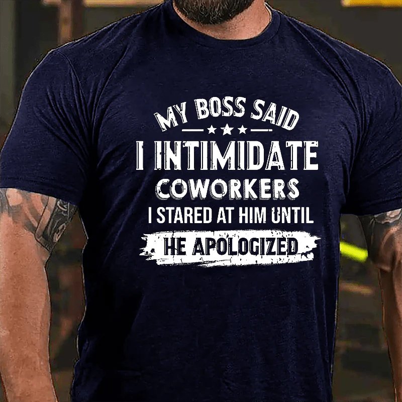 My Boss Said I Intimidate Coworkers I Stared At Him Until He Apologized T-shirt