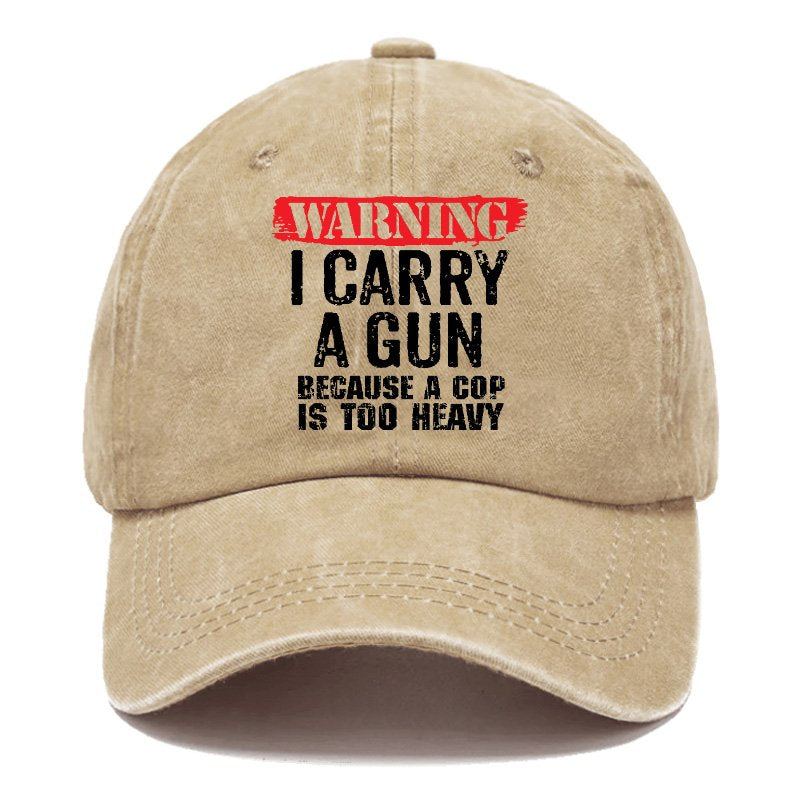 Warning I Carry A Gun Because A Cop Is Too Heavy Hats