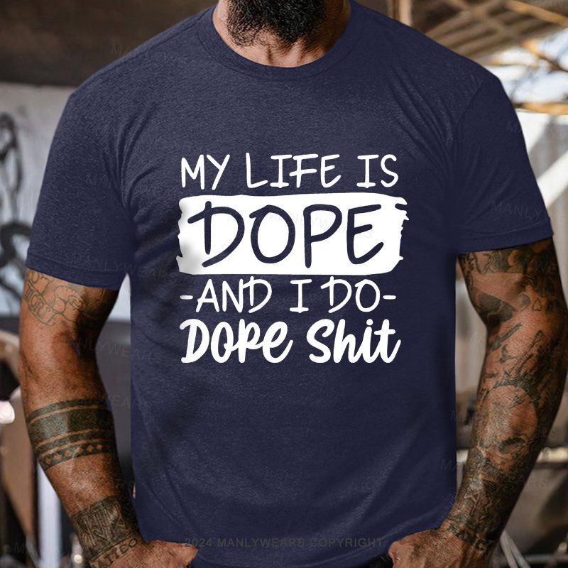 My Life Is Dope And I Do Dope Shit T-Shirt