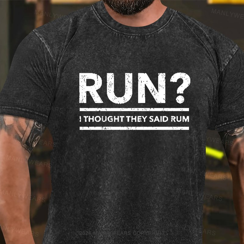 Run? I Thought They Said Rum Washed T-Shirt