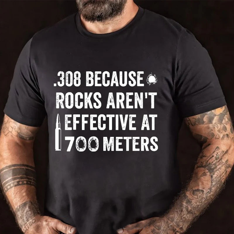 308 Because Rocks Aren't Effective At 700 Meters Men's Gun Print T-shirt