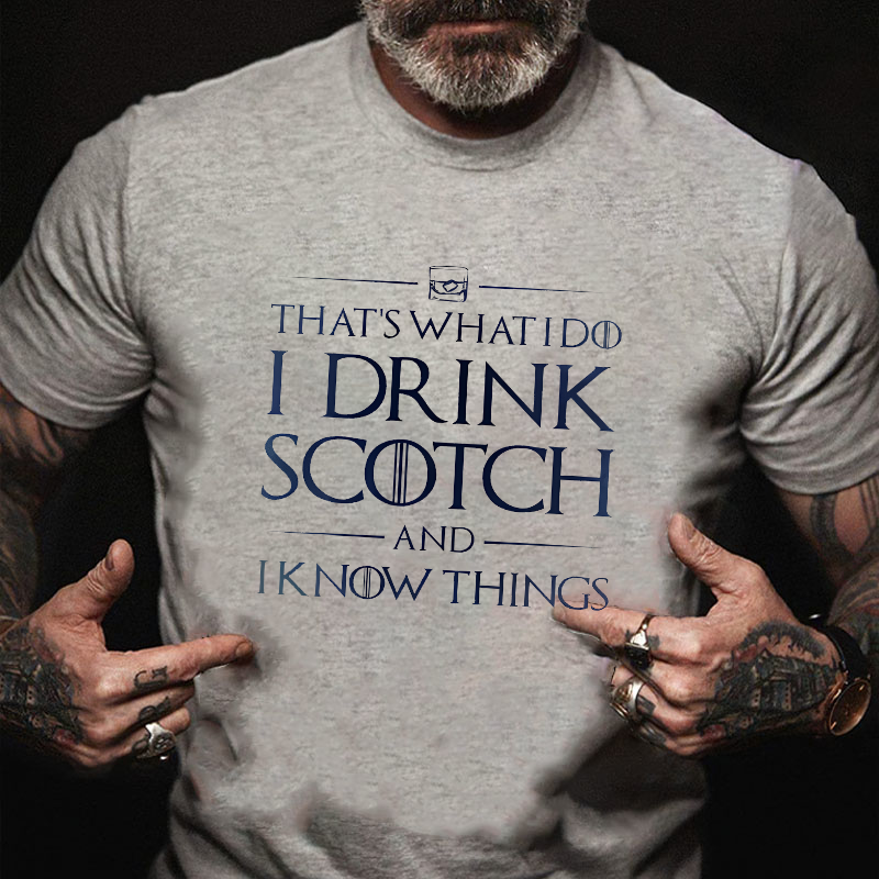 That's What I Do I Drink Scotch And I Know Things T-shirt