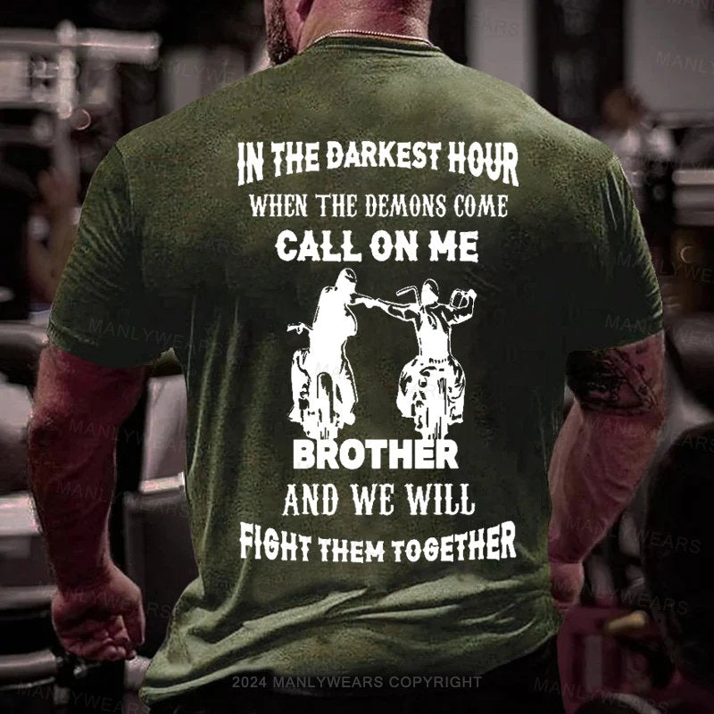 In The Darkest Hour When The Demons Come Call On Me Brother And We Will Fight Then Together T-Shirt