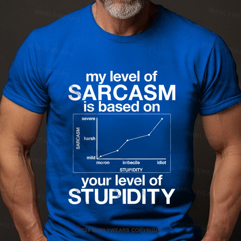 My Level Of Sarcasm Is Based On Your Level Of Stupidity Short Sleeve T-shirt