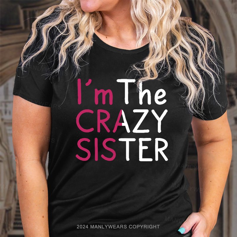 I'm The Crazy Sister  T-Shirt