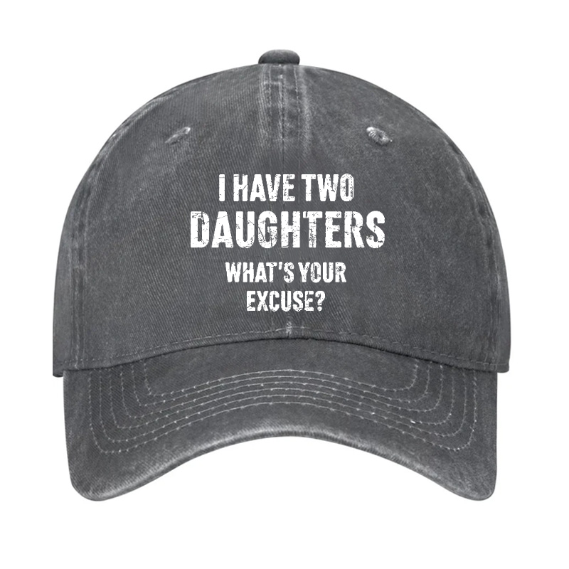 I Have Two Daughters What's Your Excuse Hat
