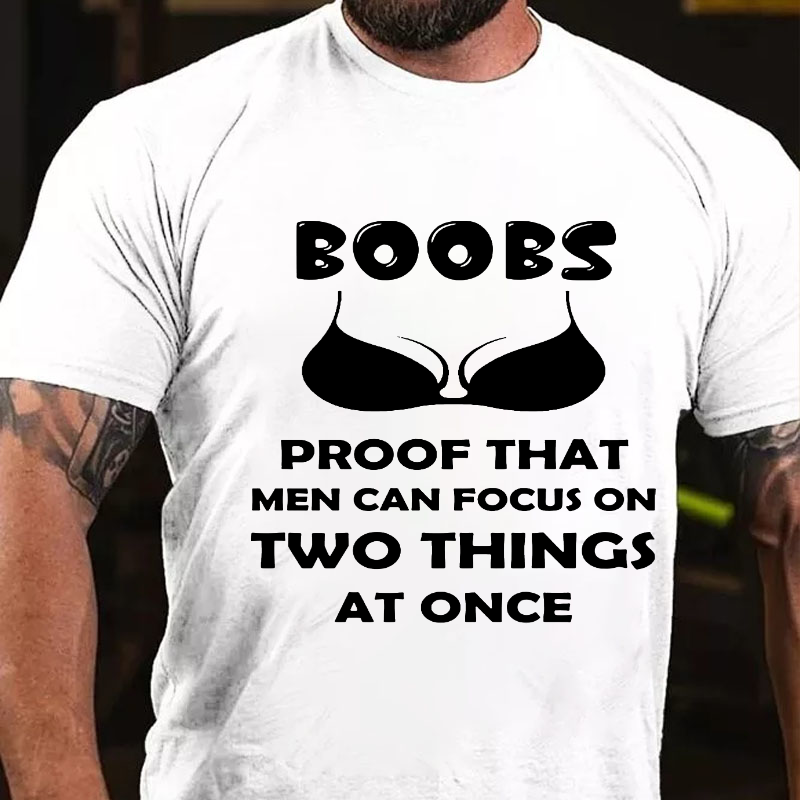 Boobs The Proof That Men Can Focus On Two Things At Once T-shirt