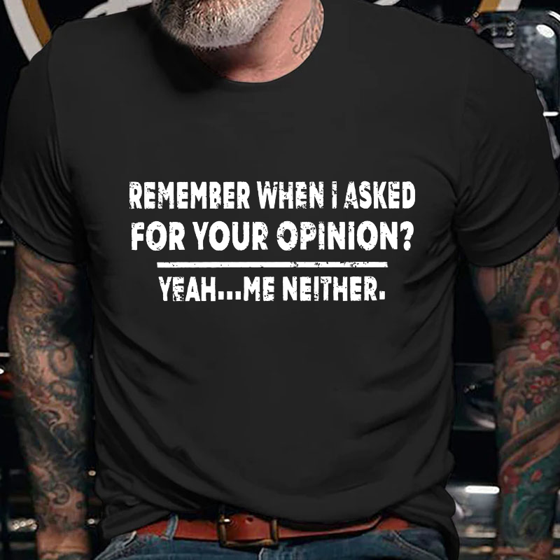 Remember When I Asked For Your Opinion T-shirt