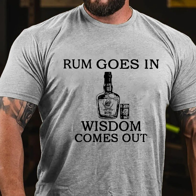 Rum Goes In Wisdom Comes Out T-shirt
