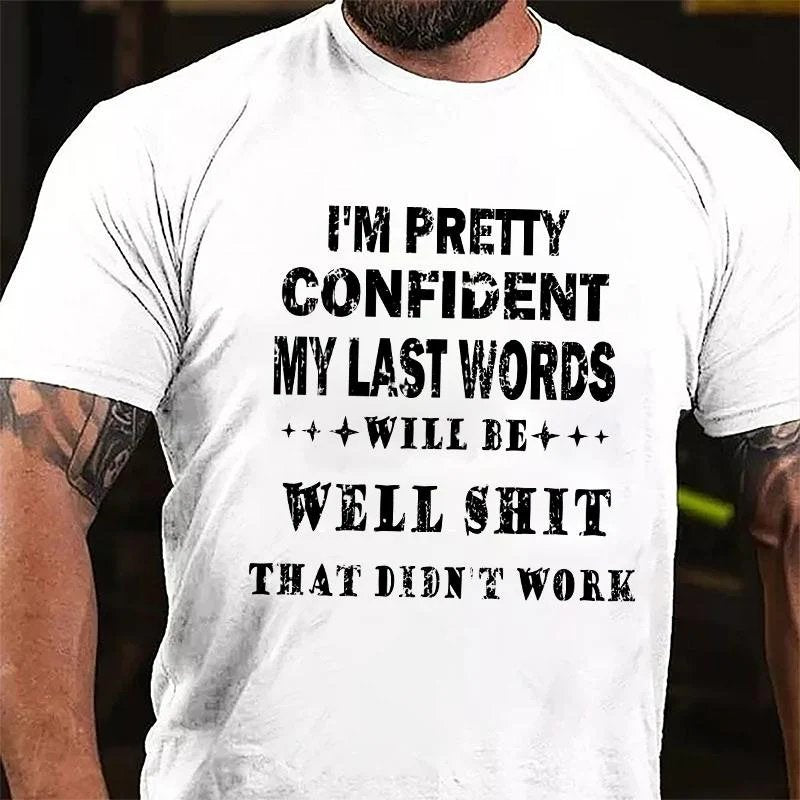 I'm Pretty Confident My Last Words Will Be Well Shit That Didn't Work T-shirt