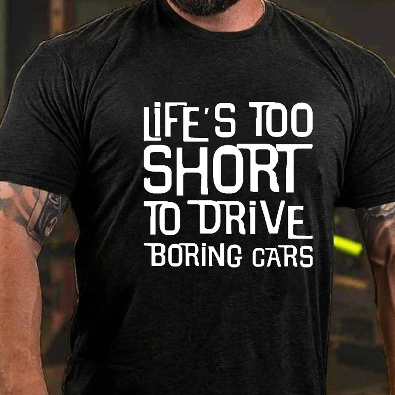 Life's Too Short To Drive Boring Cars Funny Men's Gift T-shirt