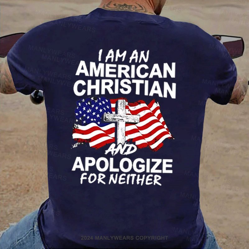 I Am An American Christian And Apologize For Neither T-shirt