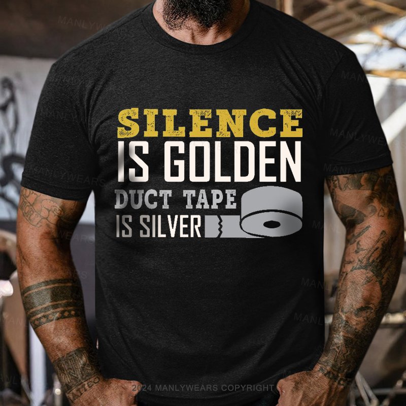 Silence Is Golden Duct Tape Is Silver T-Shirt