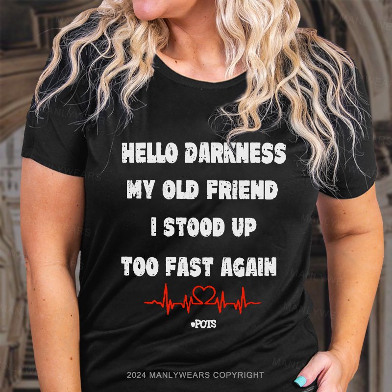 Hello Darkness My Old Friend I Stood Up Too Fast Again T-Shirt