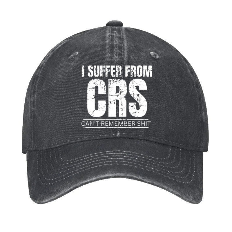 I Suffer From Crs Can Not Remember Shit Cap