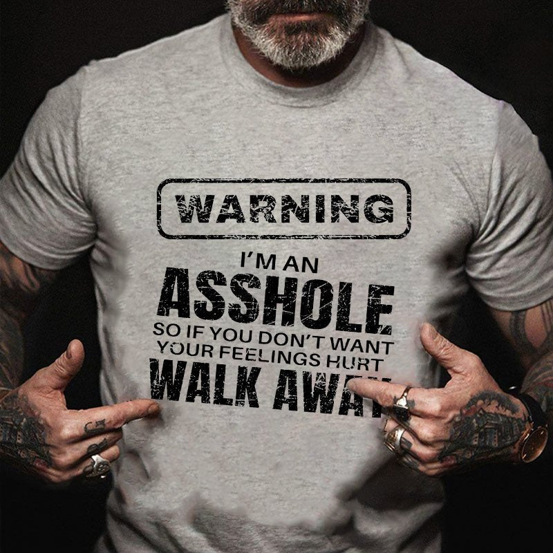 Warning I'm An Asshole So If You Don't Want Your Feelings Hurt Walk Away Funny T-shirt