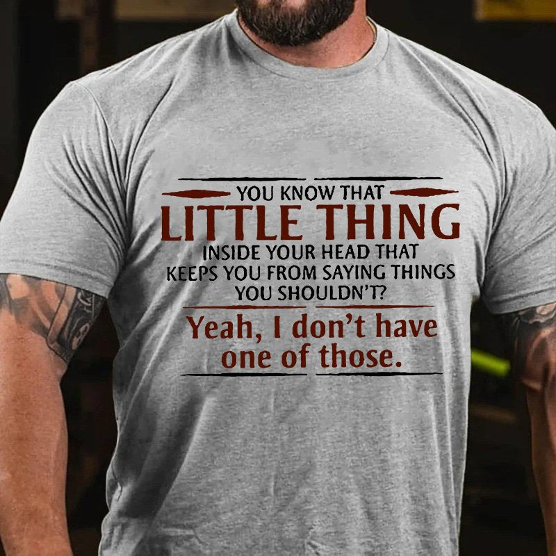 You Know That Little Thing Inside Your Head That Keeps You From Saying Things You Shouldn't?Yeah, I Don't Have One Of Those T-Shirt