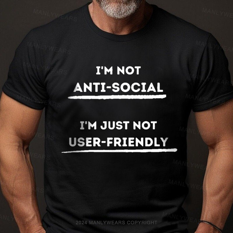 I'm Not Anti-Social I'm Just Not User-Friendly T-Shirt