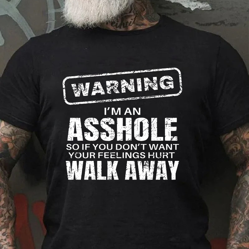 Warning I'm An Asshole So If You Don't Want Your Feelings Hurt Walk Away Funny T-shirt