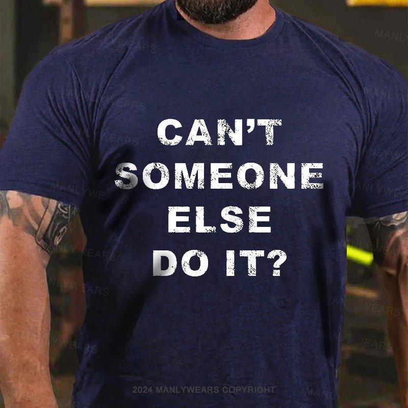 Can't Someone Else Do It T-Shirt