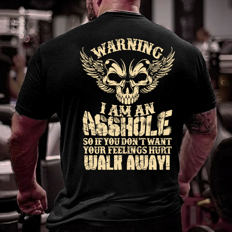 Warning I'm An Asshole So If You Don't Want Your Feelings Hurt Walk Away T-shirt