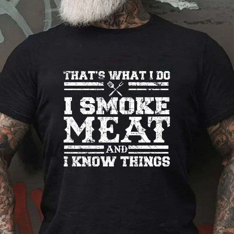 That's What I Do I Smoke Meat And I Know Things T-shirt