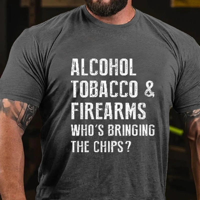 Alcohol Tobacco & Firearms Who's Bringing The Chips? T-Shirt