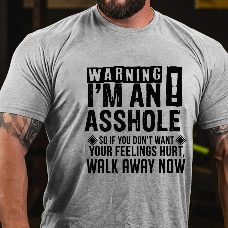 Warning I Am An Asshole So If You Do Not Want Your Feeling Shurt  Walk Away Now T-shirt