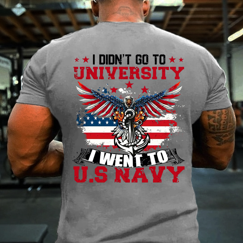 I Didn't Go To University I Went To U.S Nayy T-shirt