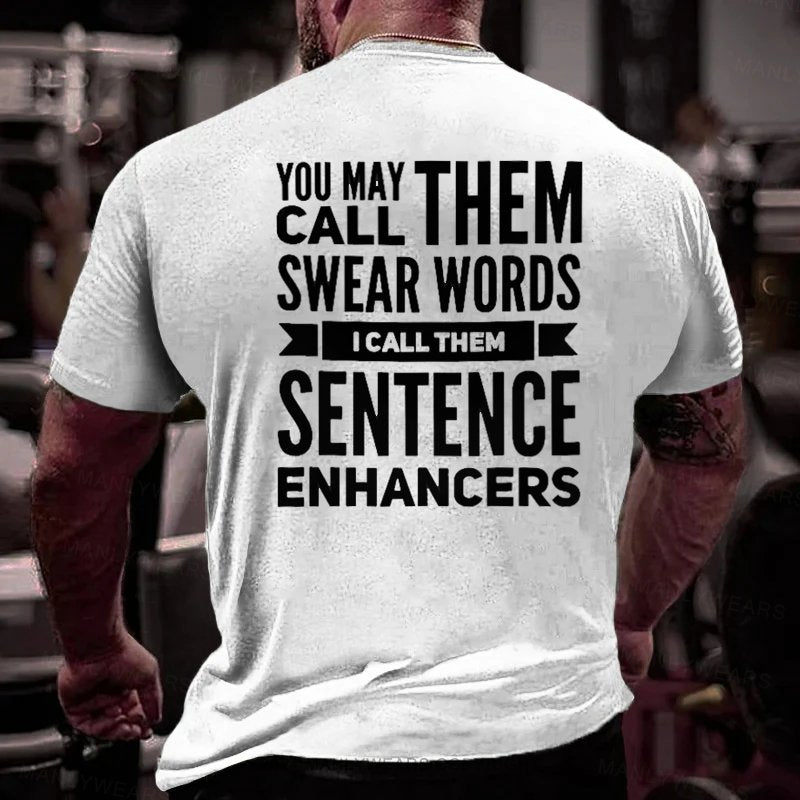 You May Call Them Swear Words I Call Them Sentence Enhancers T-Shirt