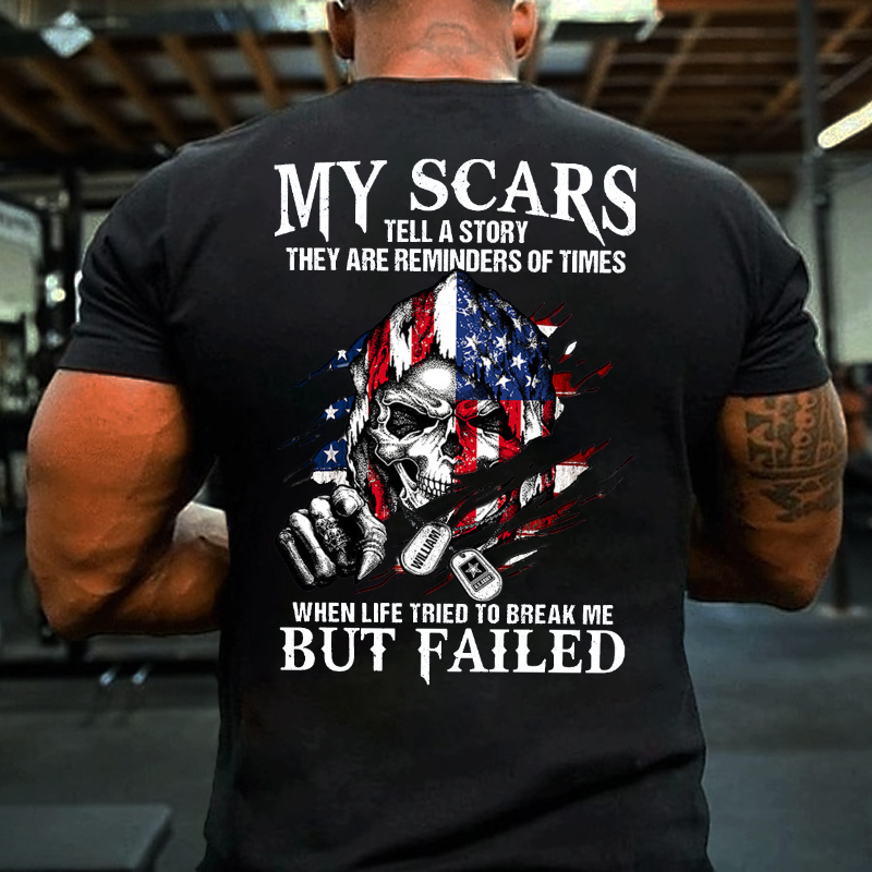 My Scars Tell A Story They Are Reminders Of When Life Tried To Break Me But Fail Men's T-shirt