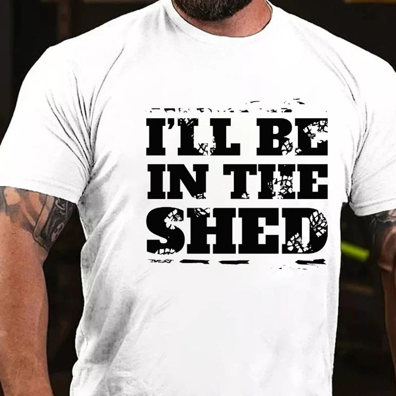 I'll Be In The Shed Funny Men's T-shirt