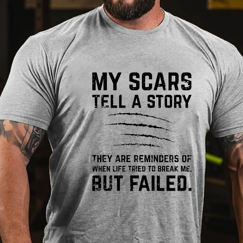 My Scars Tell A Story They Are Reminders Of When Life Tried To Break Me T-shirt