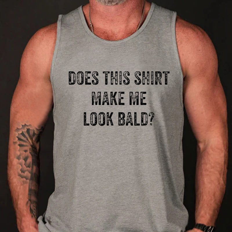 Does This Shirt Make Me Look Bald Funny Joking Print Tank Top