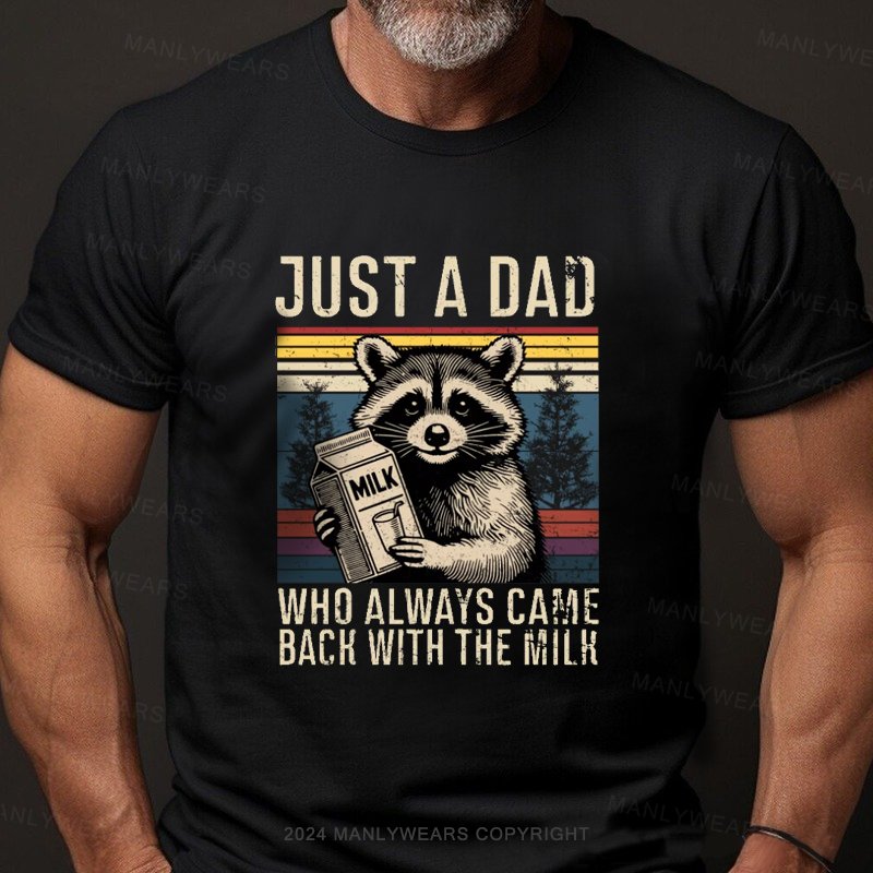 Just A Dad Who Always Came Back With The Milk T-Shirt