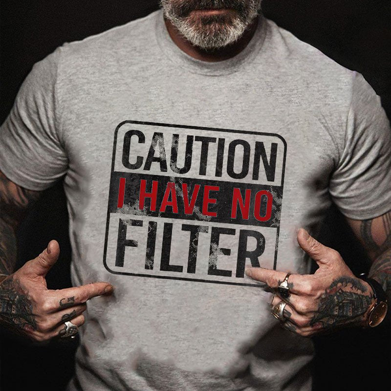 Caution I Have No Filter Funny Sarcastic T-shirt