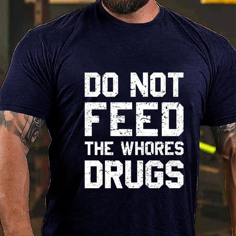 Do Not Feed The Whores Drugs T-shirt