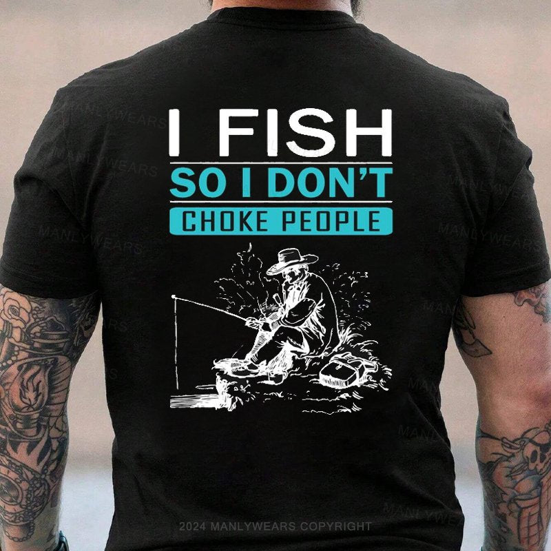 I Fish So I Don't Choke People T-Shirt