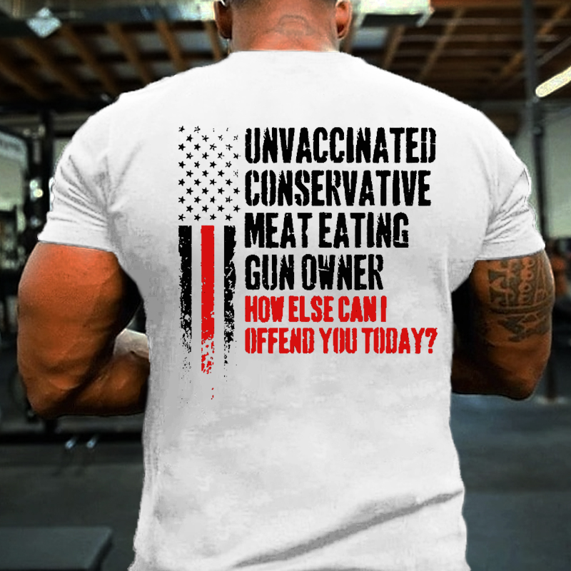Unvaccinated Conservative Meat Eating Gun Owner Funny Offended T-shirt