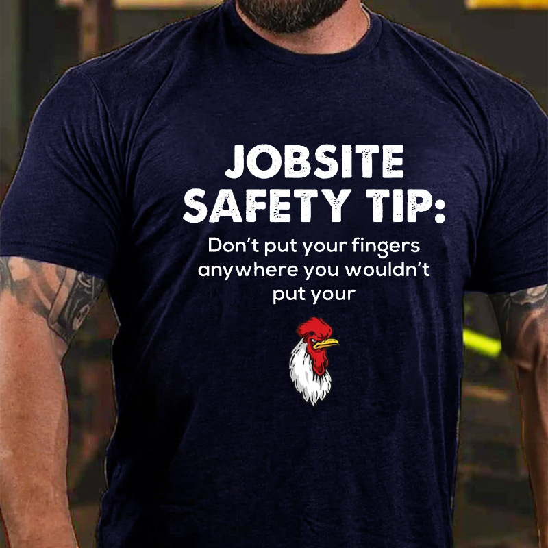 Jobsite Safety Tip Don't Put Your Fingers Anywhere You Wouldn't Put Your D*** Funny T-shirt