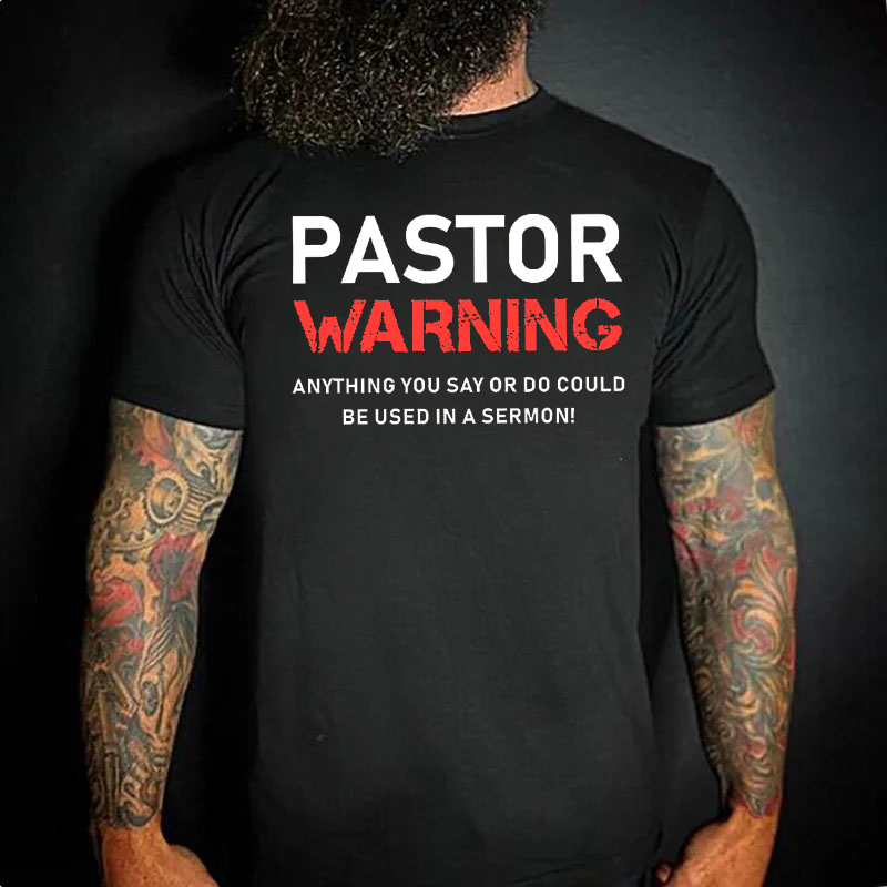 Pastor Warning Anything You Say Or Do Could Be Used In A Sermon  T-shirt